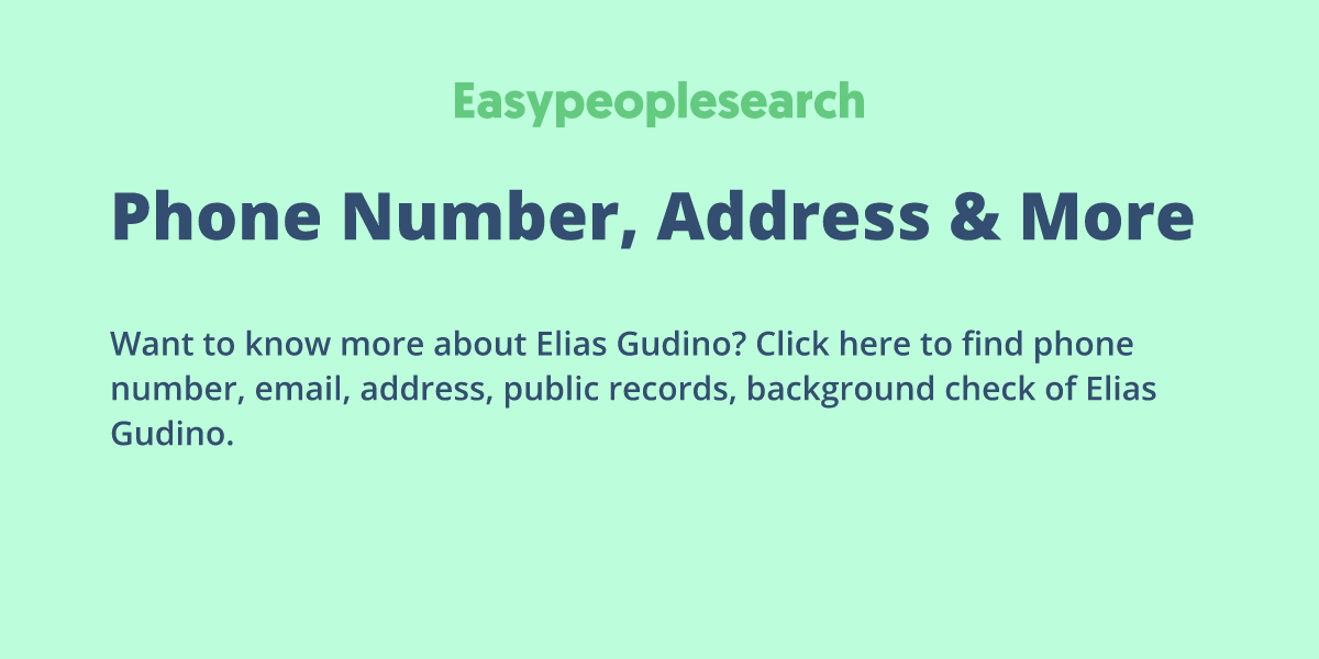 Elias Gudino Phone Number, Address & More | Easy People Search